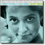 Grant Green - I Want To Hold Your Hand